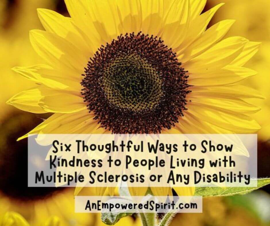 Six Thoughtful Ways to Show Kindness to People Living with Multiple Sclerosis or Any Disability