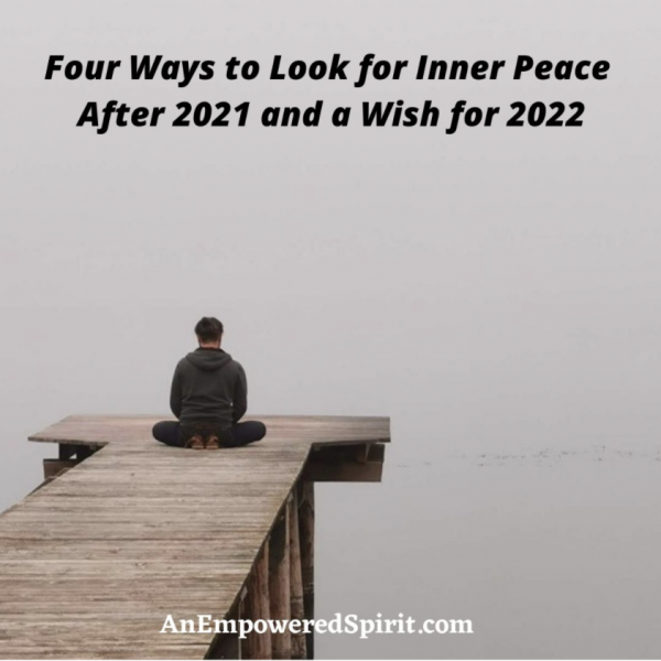 Four Ways to Look for Inner Peace After 2021 and a Wish for 2022